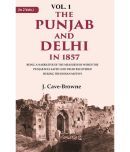 The Punjab and Delhi in 1857: Being a Narrative of the Measures by Which the Punjab Was Saved and Delhi Recovered During the Indian Mutiny 1st