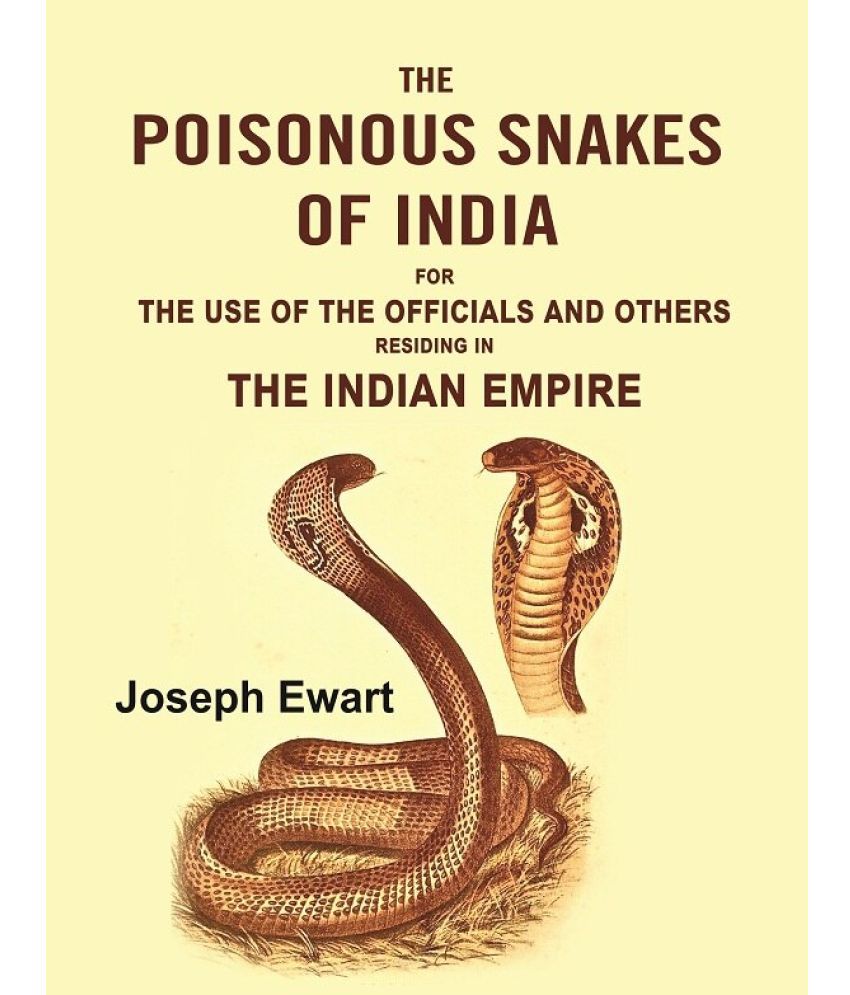     			The Poisonous Snakes of India: For the Use of the Officials and Others Residing in the Indian Empire [Hardcover]