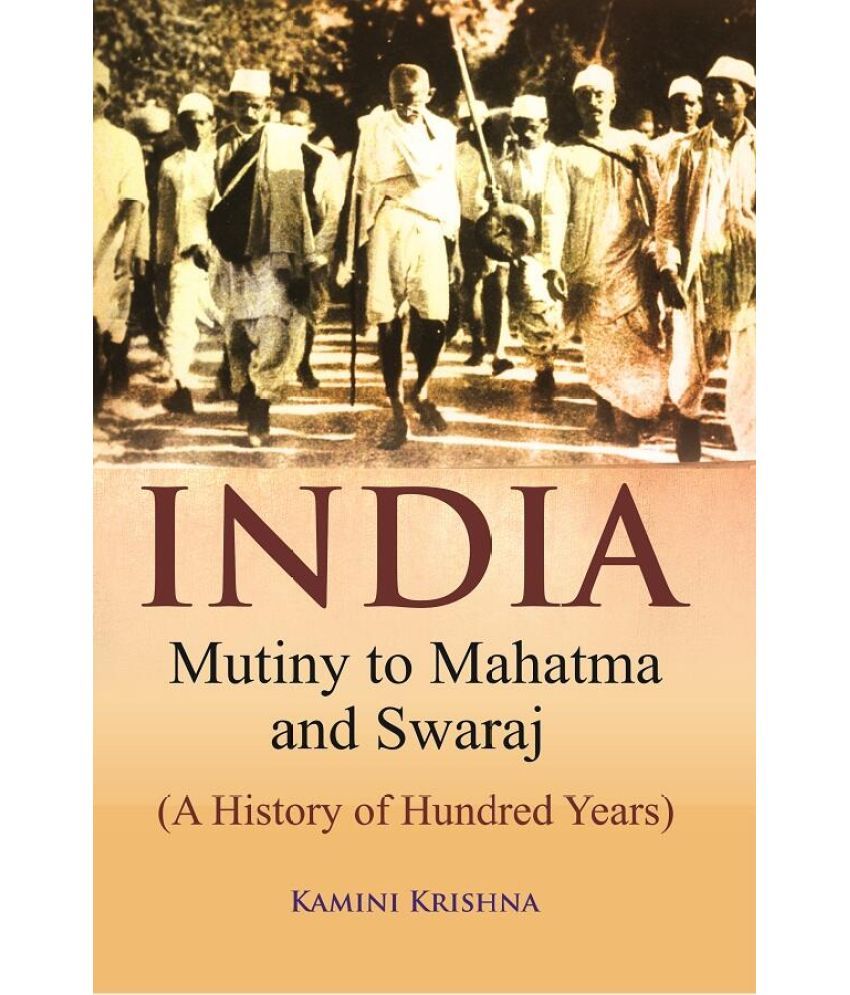     			India Mutiny to Mahatma and Swaraj (A History of Hundred Years)