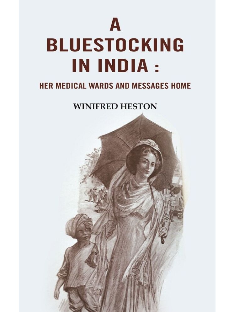     			A Bluestocking in India: Her medical wards and messages home