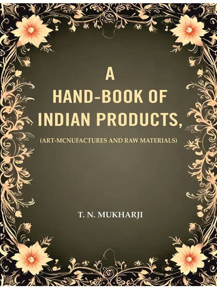     			A Hand-Book of Indian Products: (Art-Mcnufactures and Raw Materials) [Hardcover]