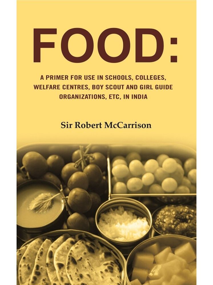     			Food: A Primer for use in Schools, Colleges, welfare centres, boy scout and girl guide Organization, etc, in India