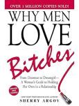 Why Men Love Bitches: From Doormat to DreamgirlA Woman's Guide to Holding Her Own in a Relationship Paperback  1 October 2002