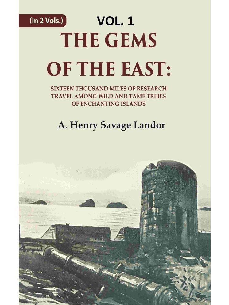     			The Gems of the East: Sixteen Thousand miles of research Travel among wild and Tame Tribes of Enchanting Islands 1st