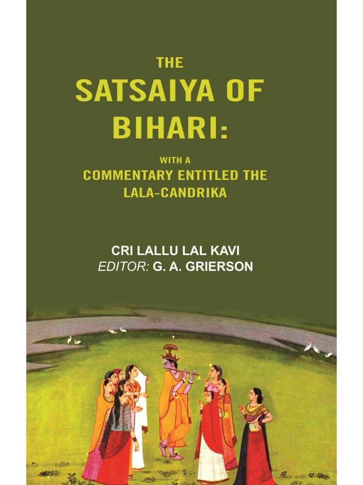     			The Satsaiya of Bihari: With a Commentary Entitled the Lala-Candrika