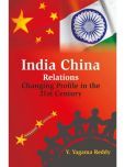 India China Relations: Changing Profile in the 21St Century