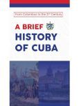 A Brief History of Cuba: From Columbus to the 21st Century