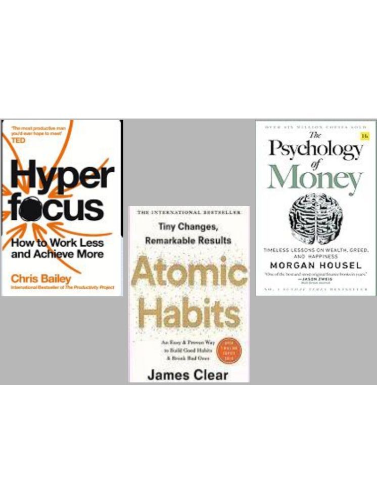     			Hyper Focus + Atomic Habits +The Psychology of Money