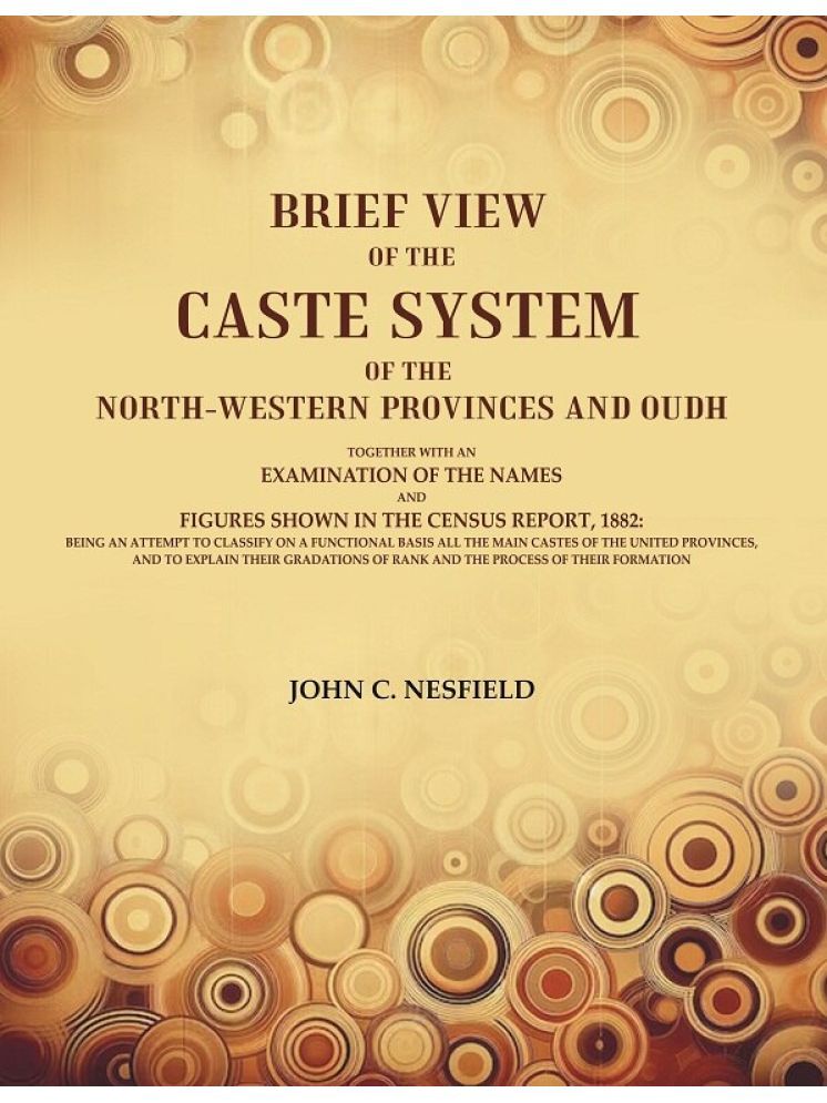     			Brief View of the Caste System of the North-Western Provinces and Oudh: Together With an Examination of the Names and Figures Shown