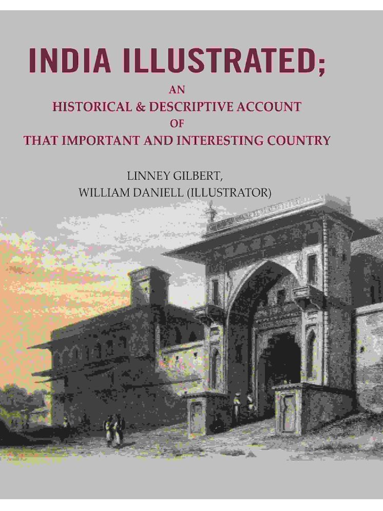     			India Illustrated: An Historical & Descriptive Account of that Important and Interesting Country