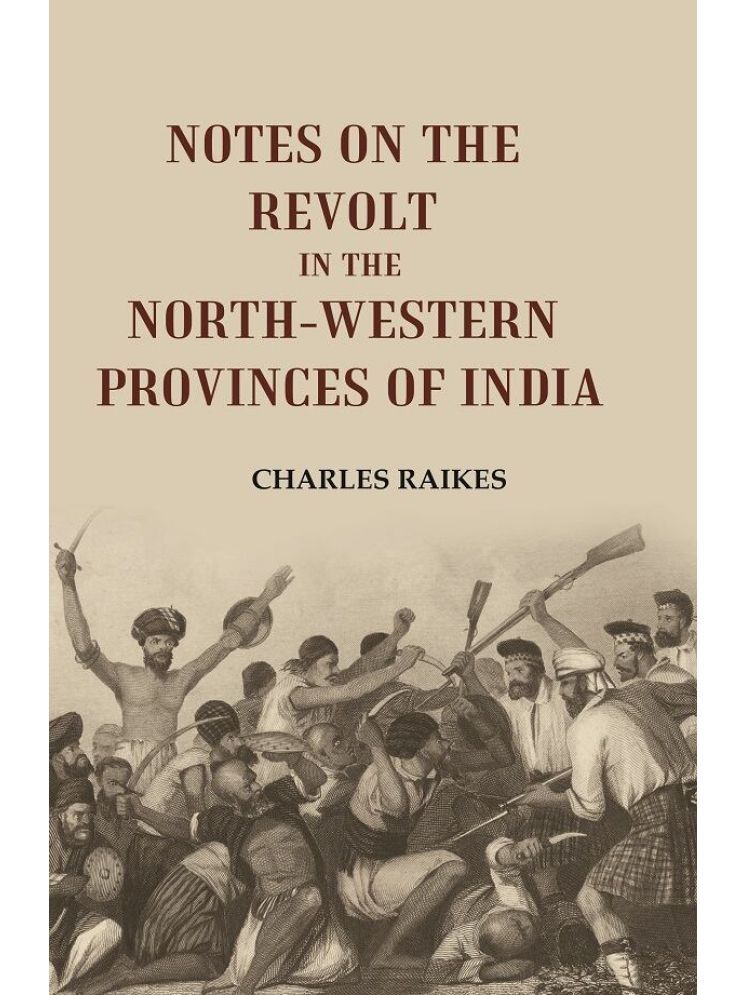     			Notes on the Revolt in the North-Western Provinces of India