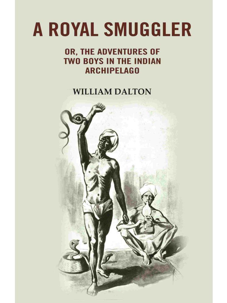     			A Royal Smuggler: Or, the Adventures of two Boys in the Indian Archipelago [Hardcover]