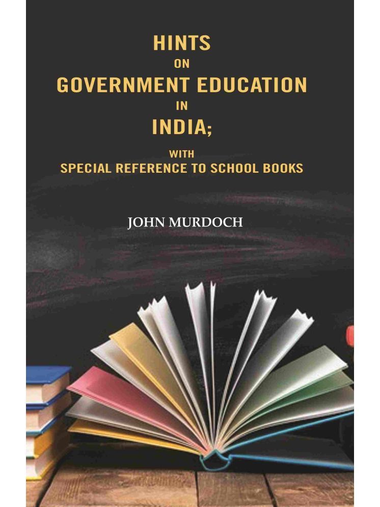     			Hints on Government Education in India: With Special Reference to School Books [Hardcover]